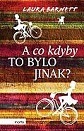 A CO KDYBY TO BYLO JINAK?